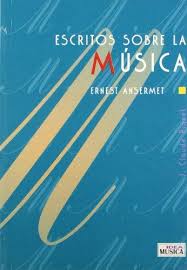 ANSERMET ERNEST - ESCRITOS SOBRE LA MUSICA -