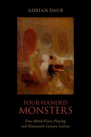 DAUB A. - FOUR HANDED MONSTER -Four-Hand Piano Playing and Nineteenth-Century Culture