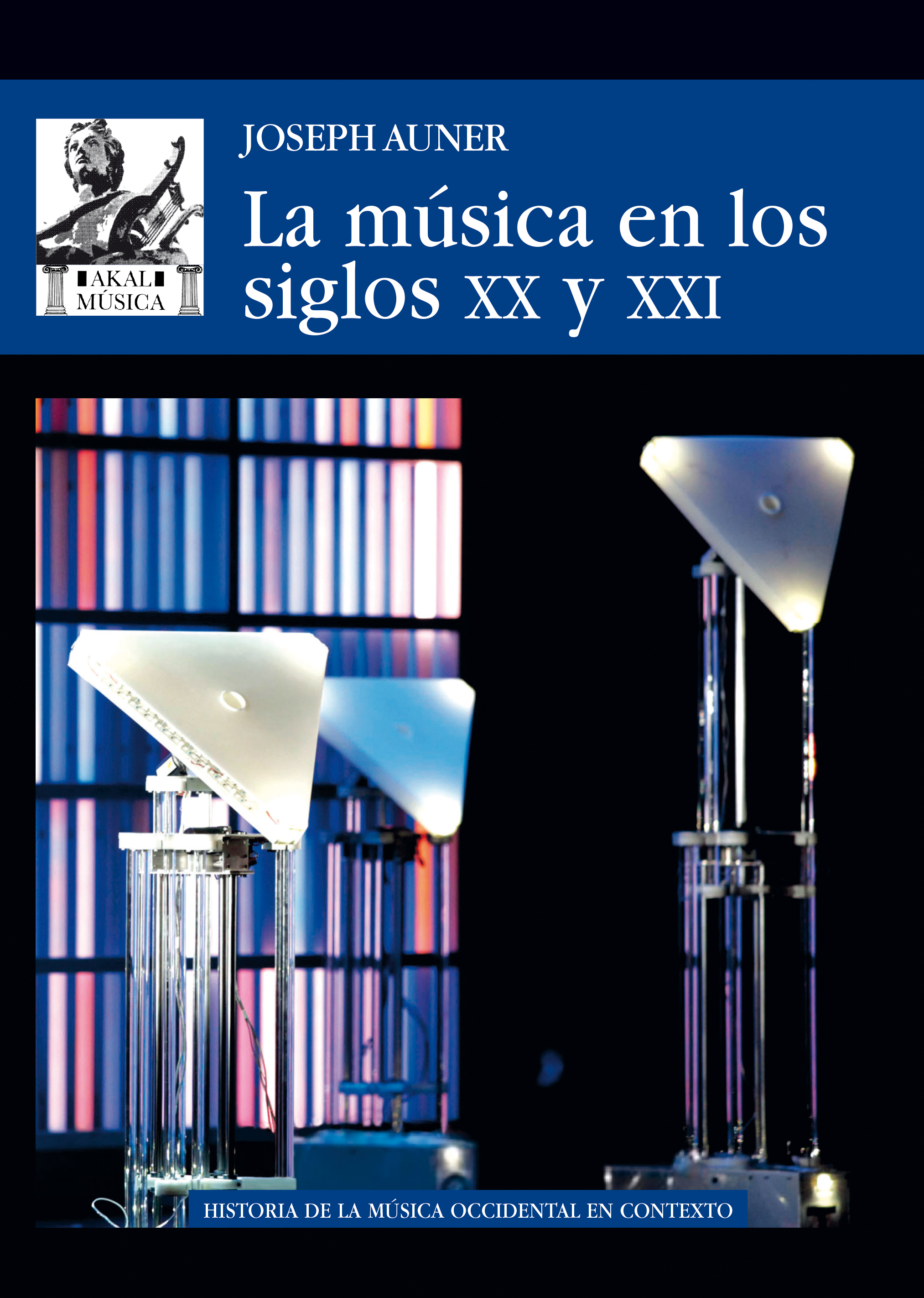 AUNER J. - LA MUSICA EN LOS SIGLOS XX Y XXI