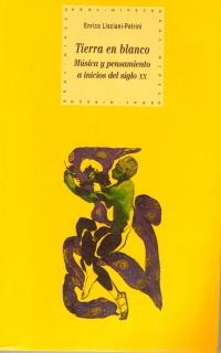 LISCIANI-PETRINI E. - TIERRA EN BLANCO MUSICA Y PENSAMIENTO A INICIOS DEL SIGLO XX