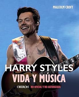 CROFT M. - HARRY STYLES VIDA Y MUSICA ED.OBERON