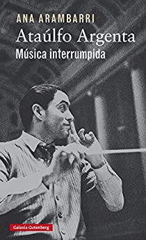 ARAMBARRI A. - ATAULFO ARGENTA MUSICA INTERRUMPIDA