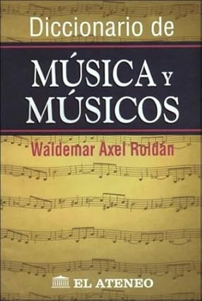 ROLDAN W.A. - DICCIONARIO DE MUSICA Y MUSICOS -