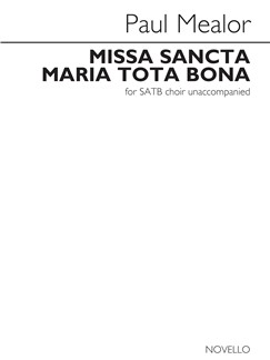 MEALOR P. - MISSA SANCTA MARIA TOTA BONA SATB