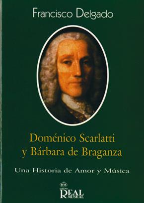 DELGADO F. - DOMENICO SCARLATTI Y BARBARA DE BRAGANZA: Una Historia de Amor y Música -