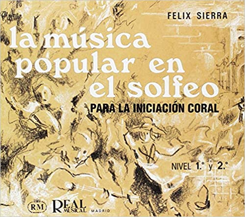 SIERRA F. - LA MUSICA POPULAR EN EL SOLFEO PARA LA INICIACION CORAL 1º-2º