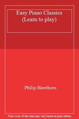 P.HAWTHORN.- Easy Piano Classics (Learn to play)