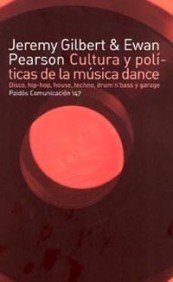 E.Pearson /J.Gilbert.- Cultura y políticas de la música dance: Disco, hip-hop..
