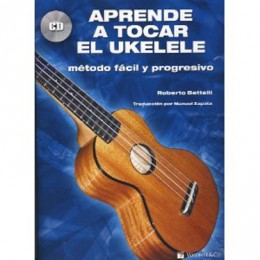 BETTELLI R. - APRENDE A TOCAR EL UKELELE +CD Y DESCARGA (metodo facil y progresivo)