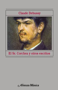 DEBUSSY C. - EL SEÑOR CORCHEA y OTROS ESCRITOS -descatalogado-