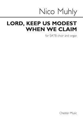 MUHLY N. - LORD, KEEP US MODEST WHEN WE CLAM COROSATB ORGANO