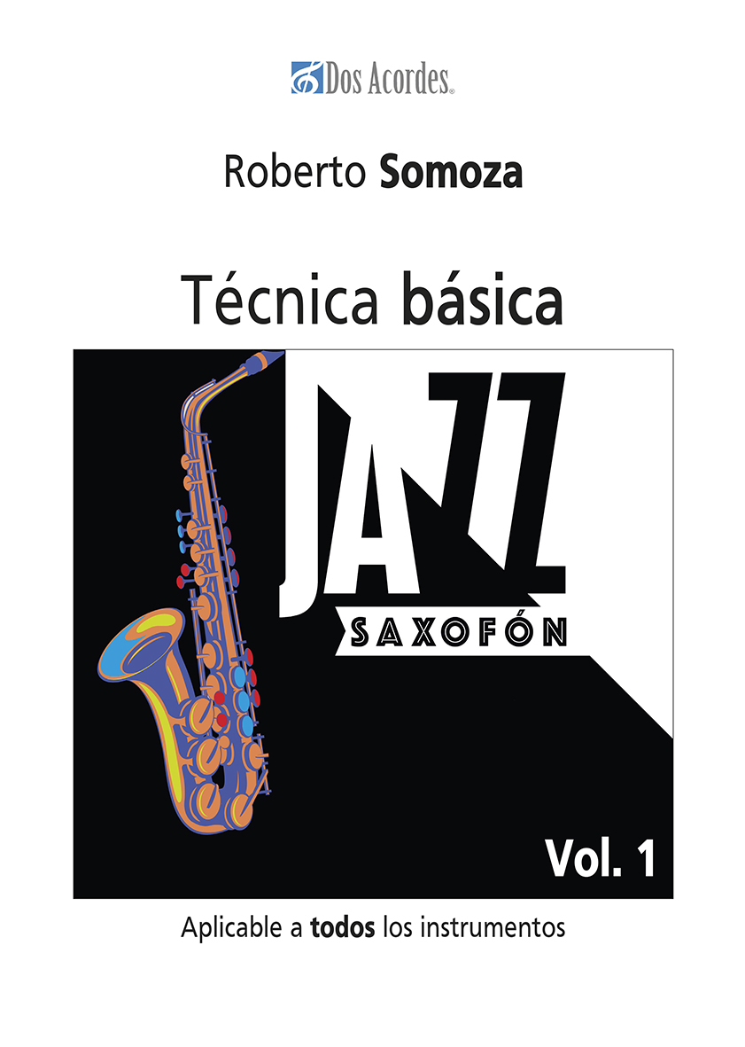 Somoza R. - Jazz saxofón:Técnica básica aplicable a todos los instrumentos,vol.1
