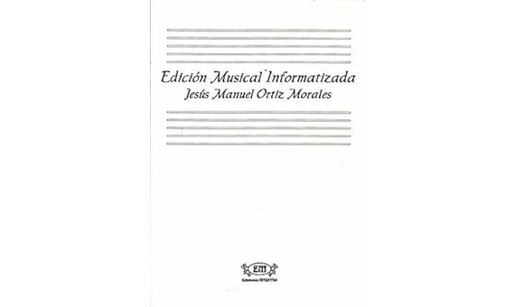 J.M ORTIZ MORALES.- EDICION MUSICAL INFORMATIZADA