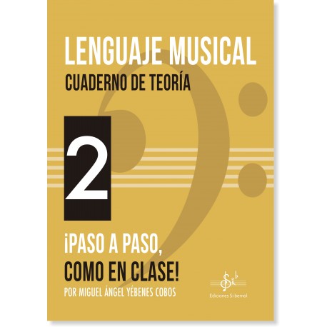 YEBENES M.A. - LENGUAJE MUSICAL VOL.2 CUADERNO TEORIA PASO A PASO, COMO EN CLASE!