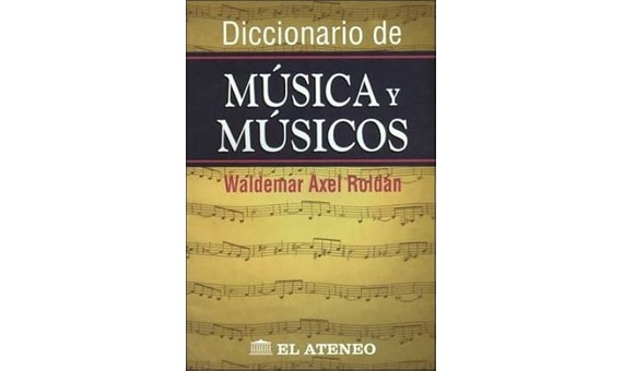 ROLDAN W.A. - DICCIONARIO DE MUSICA Y MUSICOS -