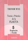 WYE T. - TEORIA Y PRACTICA V.5 FLAUTA ( RESPIRAR / ESCALAS )