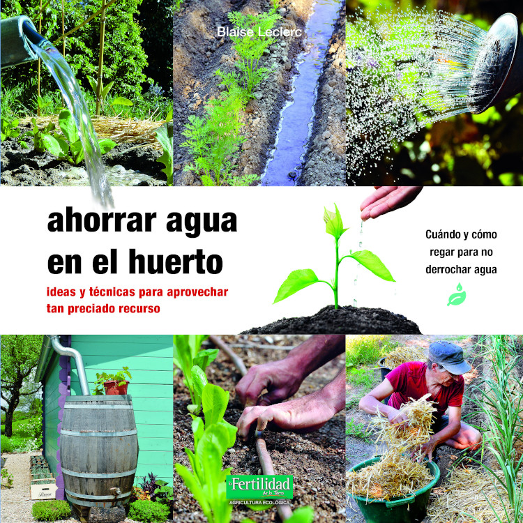 Ahorrar agua en el huerto. Ideas y técnicas para aprovechar tan preciado recurso