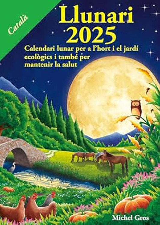 CALENDARI LLUNARI 2025. CALENDARI LUNAR PER A L'HORT I EL JARDÍ ECOLÒGICS I TAMBÉ PER MANTENIR LA SALUT