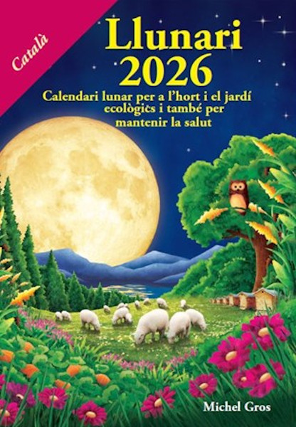 CALENDARI LLUNARI 2026. CALENDARI LUNAR PER A L'HORT I EL JARDÍ ECOLÒGICS I TAMBÉ PER MANTENIR LA SALUT