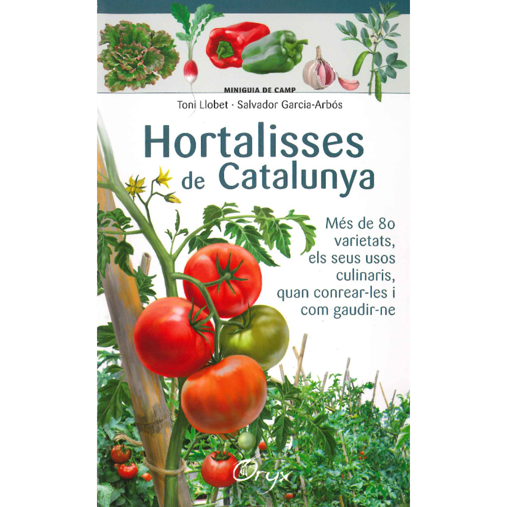 Hortalisses de Catalunya. Més de 80 varietats, els seus usos culinaris, quan conrear-les ... Miniguia de camp