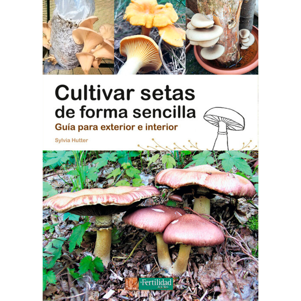 Cultivar setas de forma sencilla. Guía para exterior e interior