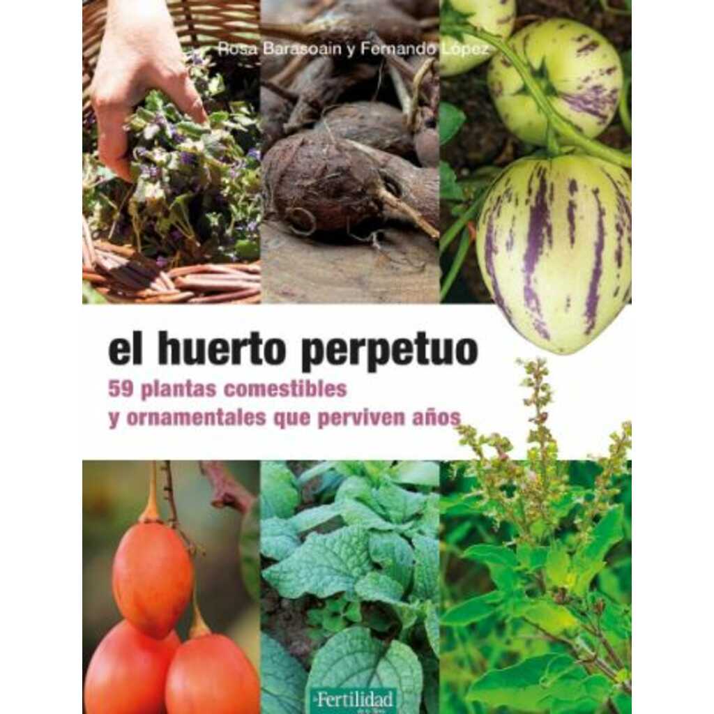 El huerto perpetuo. 59 plantas comestibles y ornamentales que perviven años