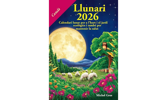 CALENDARI LLUNARI 2026. CALENDARI LUNAR PER A L'HORT I EL JARDÍ ECOLÒGICS I TAMBÉ PER MANTENIR LA SALUT