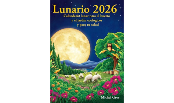 CALENDARIO LUNARIO 2026. CALENDARIO LUNAR PARA EL HUERTO Y EL JARDÍN ECOLÓGICOS Y PARA TU SALUD