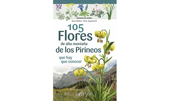 105 FLORES DE ALTA MONTAÑA DE LOS PIRINEOS QUE HAY QUE CONOCER. MINIGUÍA DE CAMPO