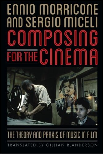 MORRICONE S. - COMPOSING FOR THE CINEMA : THE THEORY AND PRAXIS OF MUIC IN FILM