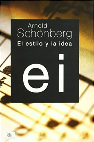 SCHOENBERG A. - EL ESTILO Y LA IDEA