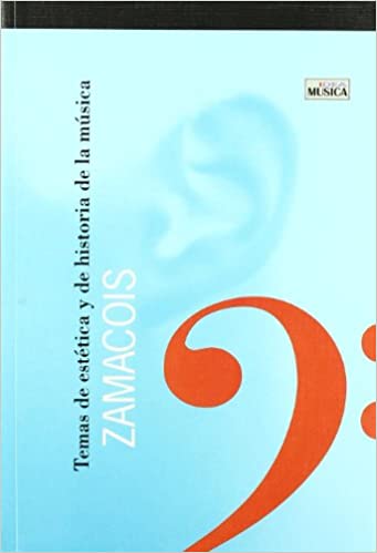 ZAMACOIS JOAQUIN - TEMAS ESTETICA Y DE HISTORIA DE LA MUSICA -