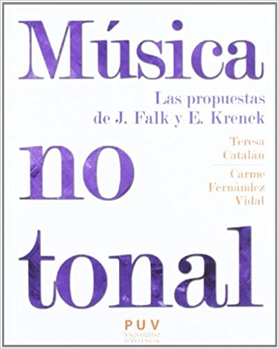 CATALAN T./FERNANDEZ VIDAL C. - MUSICA NO TONAL (LAS PROPUESTAS DE J. FALK Y E. KRENEK)