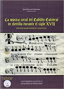 SANCHEZ HERRERO J. - LA MUSICA CORAL DEL CABILDO CATEDRAL DE SEVILLA DURANTE EL SIGLO XVII