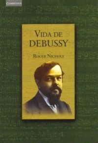 NICHOLS R. - VIDA DE DEBUSSY -