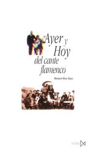 RIOS RUIZ M. - AYER Y HOY DEL CANTE FLAMENCO -