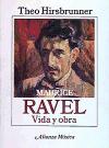 HIRSBRUNNER T. - MAURICE RAVEL VIDA Y OBRA -