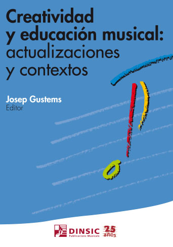 GUSTEMS J. - CREATIVIDAD Y EDUCACION MUSICAL: ACTUALIZACIONES Y CONTEXTOS