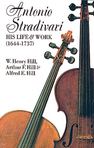 HILL - STRADIVARIUS LIFE AND WORK -