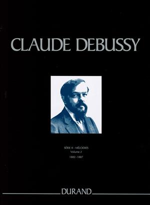 DEBUSSY C. - MELODIES - SERIE II - Vol. 2 - 1882 à 1887