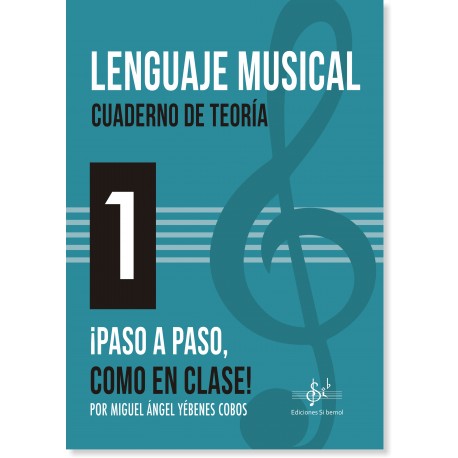 YEBENES M.A. - LENGUAJE MUSICAL VOL.1 CUADERNO TEORIA  PASO A PASO, COMO EN CLASE!