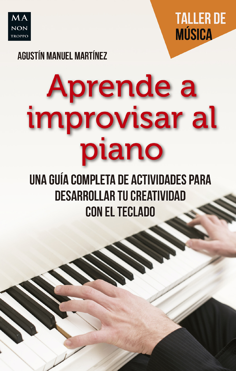 AGUSTÍN MANUEL MARTÍNEZ -  APRENDE A IMPROVISAR AL PIANO