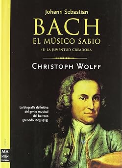 WOLFF C. - BACH, EL MUSICO SABIO V.1