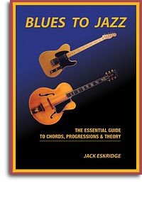 ESKRIDGE J. - BLUES TO JAZZ The Essential Guide To Chords, Progression & Theory