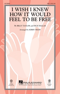TAYLOR/DALLAN - I WISH I KNEW HOW IT WOULD FEEL TO BE FREE - CORO SATB