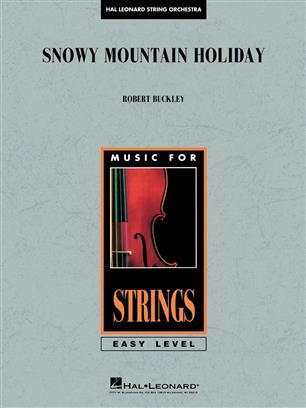 BUCKLEY R. - SNOWY MOUNTAIN HOLIDAY (EASY STRING ORCHESTRA)