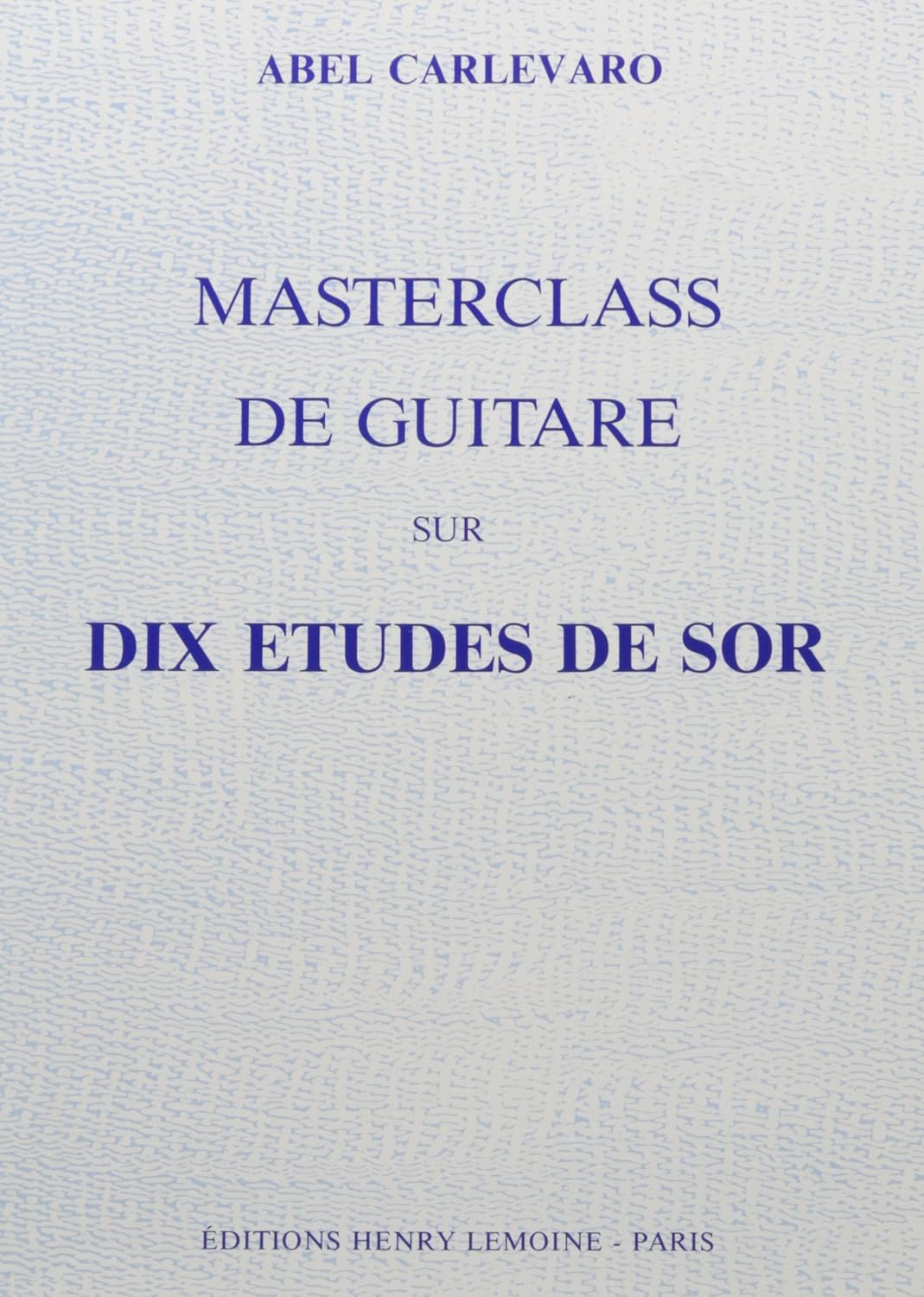A. Carlevaro.- Masterclass : 10 etudes de sor  (Guitare)