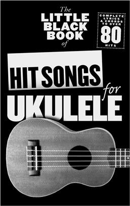 HIT SONGS UKELELE LITTLE BLACK SONGBOOK (LETRAS CON ACORDES)