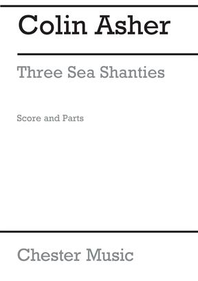 ASHER C. - THREE SEA SHANTIES (PARTITURA Y PARTES)