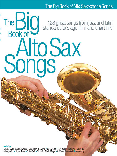 THE BIG BOOK OF ALTO SAX SONGS (128 GREAT SONGS)